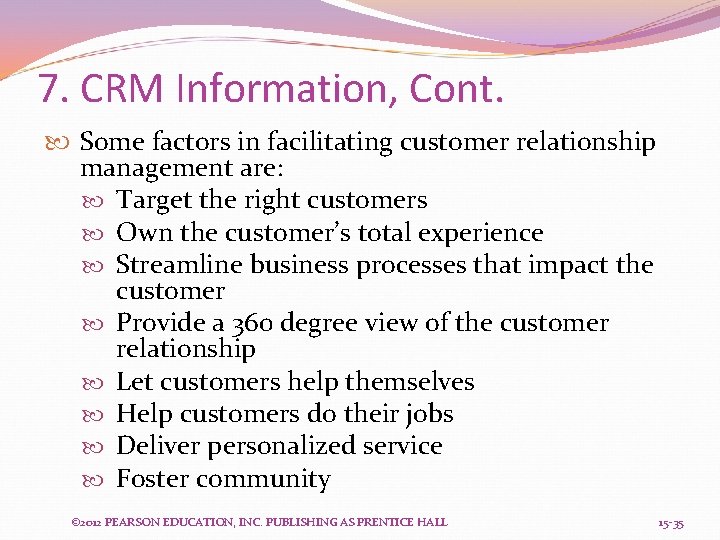 7. CRM Information, Cont. Some factors in facilitating customer relationship management are: Target the
