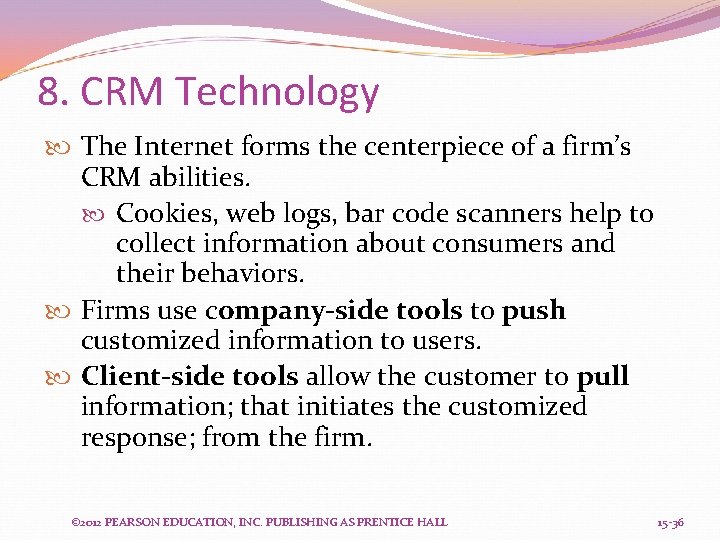 8. CRM Technology The Internet forms the centerpiece of a firm’s CRM abilities. Cookies,