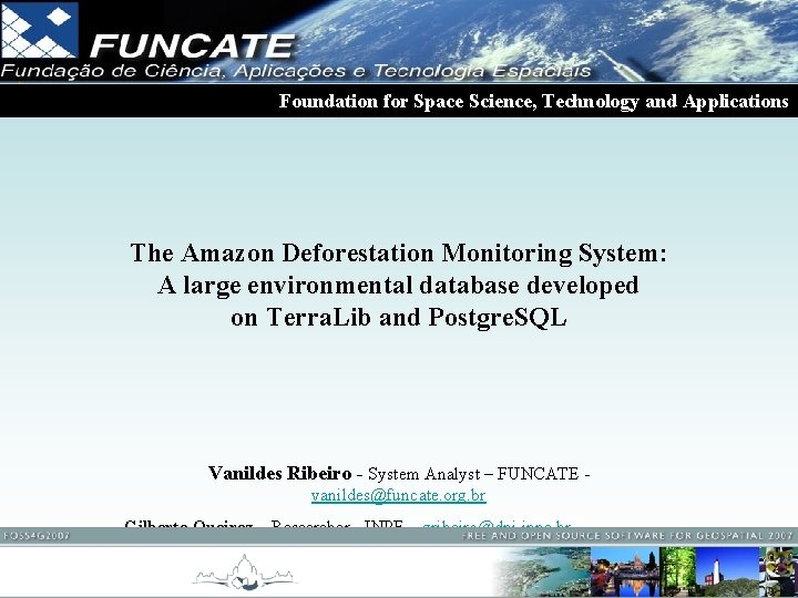 Foundation for Space Science, Technology and Applications The Amazon Deforestation Monitoring System: A large Foundation for Space Science, Technology and Applications The Amazon Deforestation Monitoring System: A large
