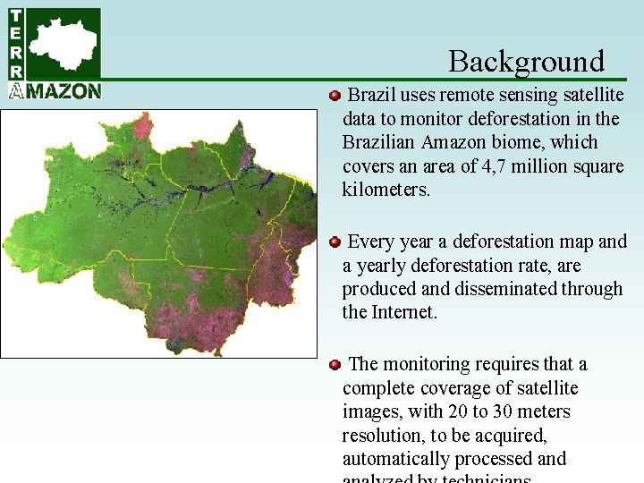 Background Brazil uses remote sensing satellite data to monitor deforestation in the Brazilian Amazon Background Brazil uses remote sensing satellite data to monitor deforestation in the Brazilian Amazon