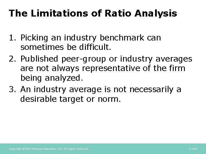 The Limitations of Ratio Analysis 1. Picking an industry benchmark can sometimes be difficult. The Limitations of Ratio Analysis 1. Picking an industry benchmark can sometimes be difficult.