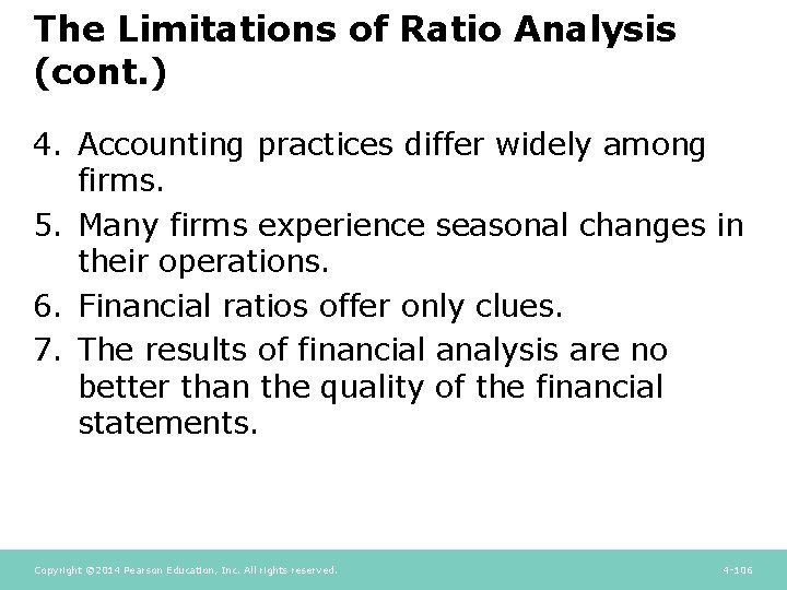 The Limitations of Ratio Analysis (cont. ) 4. Accounting practices differ widely among firms. The Limitations of Ratio Analysis (cont. ) 4. Accounting practices differ widely among firms.