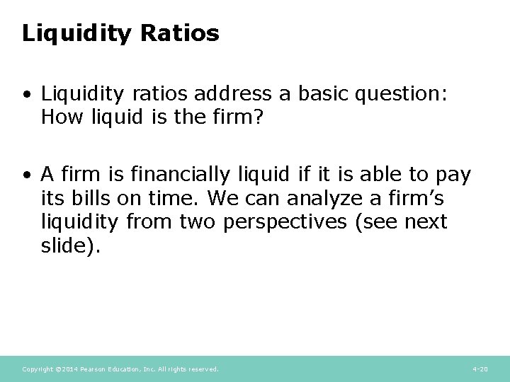 Liquidity Ratios • Liquidity ratios address a basic question: How liquid is the firm? Liquidity Ratios • Liquidity ratios address a basic question: How liquid is the firm?