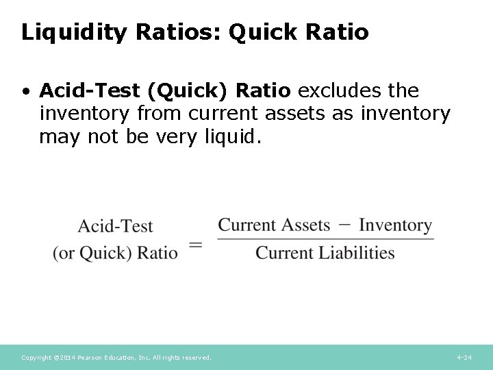 Liquidity Ratios: Quick Ratio • Acid-Test (Quick) Ratio excludes the inventory from current assets Liquidity Ratios: Quick Ratio • Acid-Test (Quick) Ratio excludes the inventory from current assets
