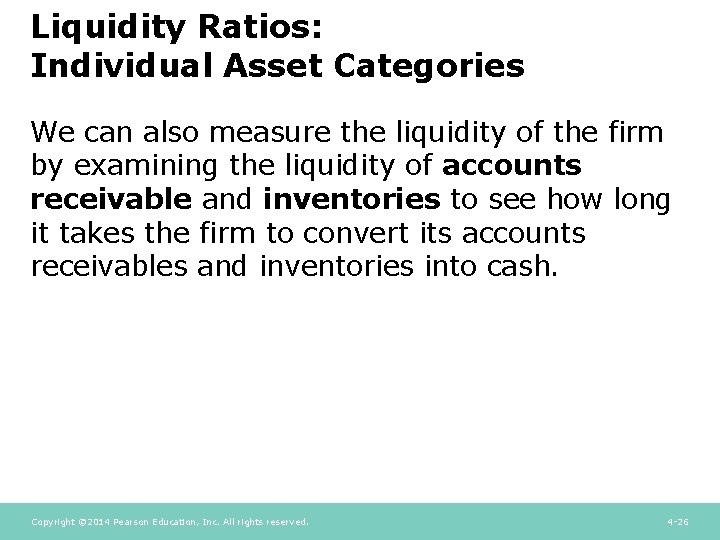 Liquidity Ratios: Individual Asset Categories We can also measure the liquidity of the firm Liquidity Ratios: Individual Asset Categories We can also measure the liquidity of the firm