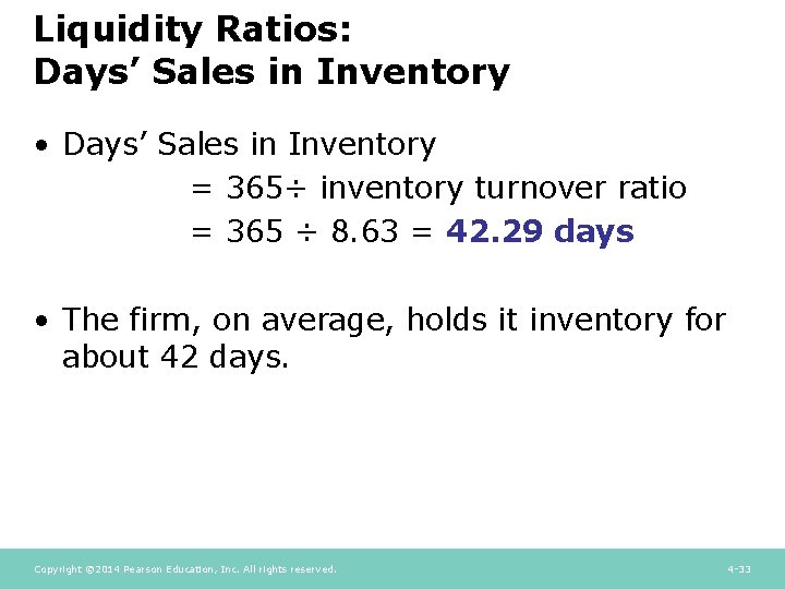 Liquidity Ratios: Days’ Sales in Inventory • Days’ Sales in Inventory = 365÷ inventory Liquidity Ratios: Days’ Sales in Inventory • Days’ Sales in Inventory = 365÷ inventory