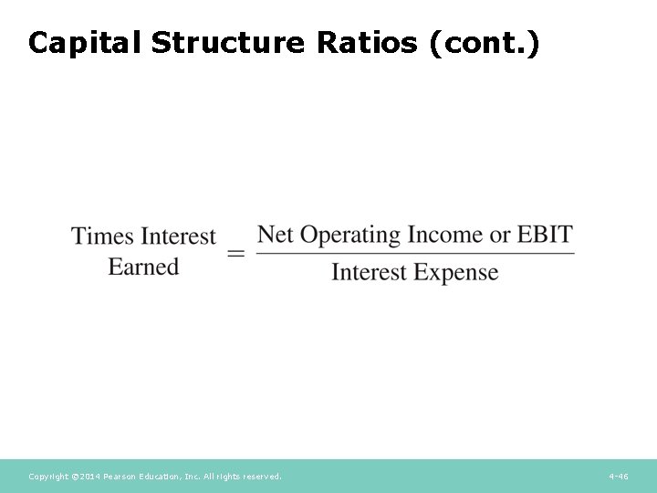 Capital Structure Ratios (cont. ) Copyright © 2014 Pearson Education, Inc. All rights reserved. Capital Structure Ratios (cont. ) Copyright © 2014 Pearson Education, Inc. All rights reserved.