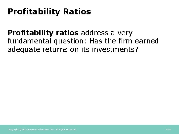 Profitability Ratios Profitability ratios address a very fundamental question: Has the firm earned adequate Profitability Ratios Profitability ratios address a very fundamental question: Has the firm earned adequate