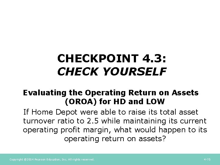 CHECKPOINT 4. 3: CHECK YOURSELF Evaluating the Operating Return on Assets (OROA) for HD CHECKPOINT 4. 3: CHECK YOURSELF Evaluating the Operating Return on Assets (OROA) for HD