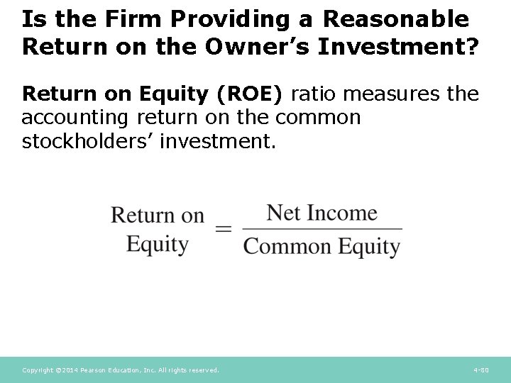 Is the Firm Providing a Reasonable Return on the Owner’s Investment? Return on Equity Is the Firm Providing a Reasonable Return on the Owner’s Investment? Return on Equity