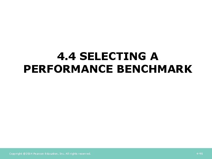 4. 4 SELECTING A PERFORMANCE BENCHMARK Copyright © 2014 Pearson Education, Inc. All rights 4. 4 SELECTING A PERFORMANCE BENCHMARK Copyright © 2014 Pearson Education, Inc. All rights