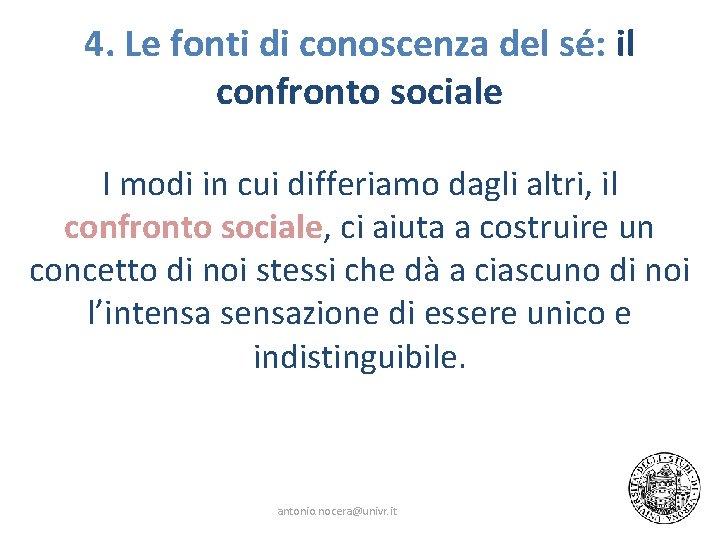 4. Le fonti di conoscenza del sé: il confronto sociale I modi in cui 4. Le fonti di conoscenza del sé: il confronto sociale I modi in cui