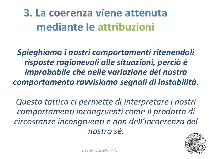 3. La coerenza viene attenuta mediante le attribuzioni Spieghiamo i nostri comportamenti ritenendoli risposte