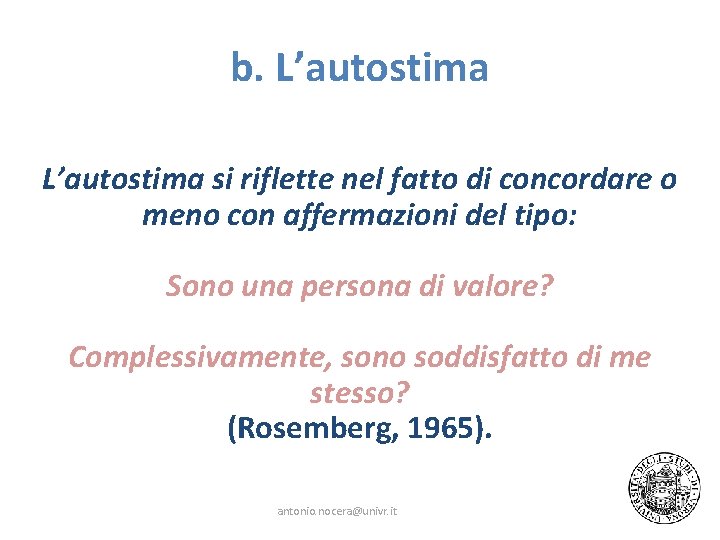 b. L’autostima si riflette nel fatto di concordare o meno con affermazioni del tipo: