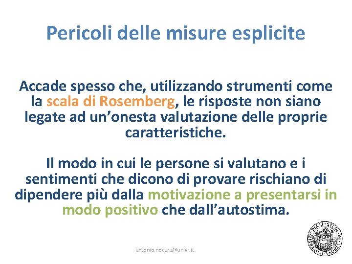 Pericoli delle misure esplicite Accade spesso che, utilizzando strumenti come la scala di Rosemberg,