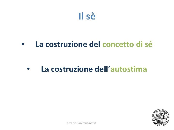 Il sè La costruzione del concetto di sé • • La costruzione dell’autostima antonio.