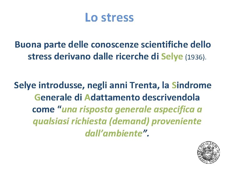 Lo stress Buona parte delle conoscenze scientifiche dello stress derivano dalle ricerche di Selye