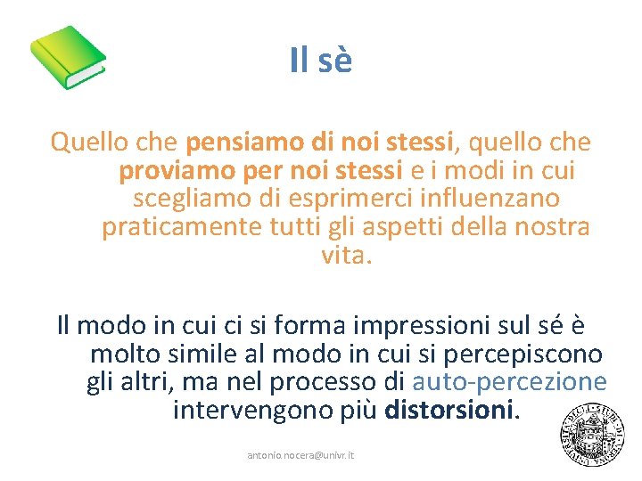 Il sè Quello che pensiamo di noi stessi, quello che proviamo per noi stessi Il sè Quello che pensiamo di noi stessi, quello che proviamo per noi stessi