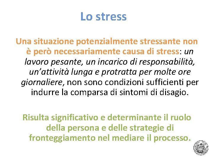 Lo stress Una situazione potenzialmente stressante non è però necessariamente causa di stress: un