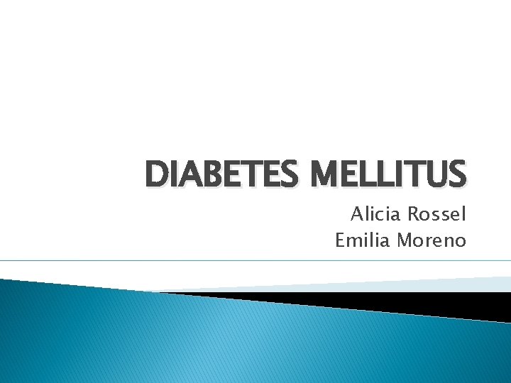 DIABETES MELLITUS Alicia Rossel Emilia Moreno 