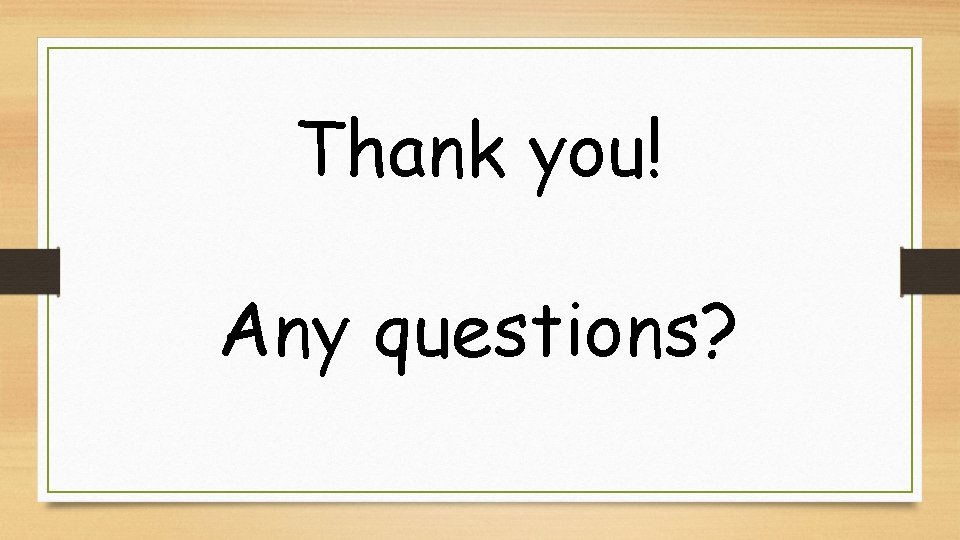 Thank you! Any questions? 