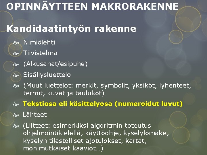 OPINNÄYTTEEN MAKRORAKENNE Kandidaatintyön rakenne Nimiölehti Tiivistelmä (Alkusanat/esipuhe) Sisällysluettelo (Muut luettelot: merkit, symbolit, yksiköt, lyhenteet,