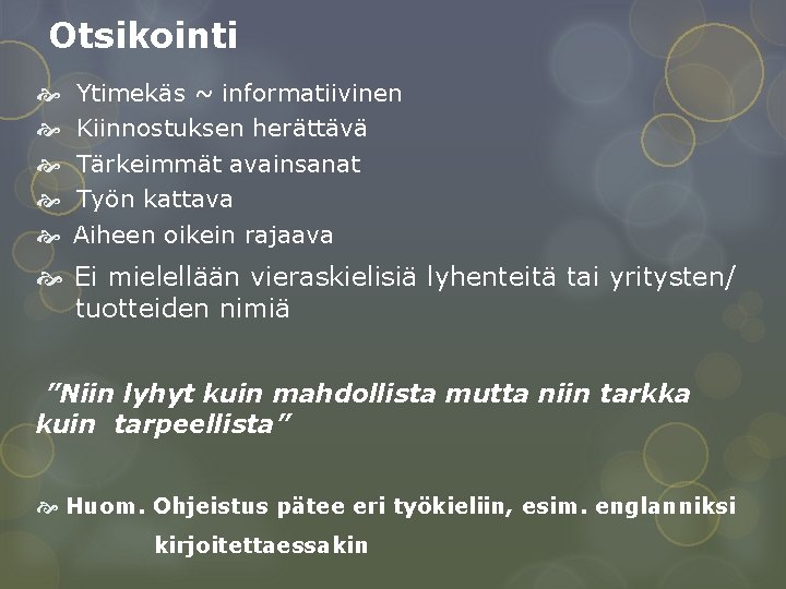 Otsikointi Ytimekäs ~ informatiivinen Kiinnostuksen herättävä Tärkeimmät avainsanat Työn kattava Aiheen oikein rajaava Ei Otsikointi Ytimekäs ~ informatiivinen Kiinnostuksen herättävä Tärkeimmät avainsanat Työn kattava Aiheen oikein rajaava Ei