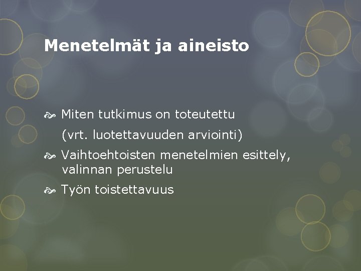 Menetelmät ja aineisto Miten tutkimus on toteutettu (vrt. luotettavuuden arviointi) Vaihtoehtoisten menetelmien esittely, valinnan