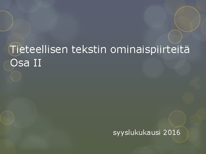 Tieteellisen tekstin ominaispiirteitä Osa II syyslukukausi 2016 