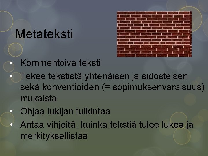 Metateksti • Kommentoiva teksti • Tekee tekstistä yhtenäisen ja sidosteisen sekä konventioiden (= sopimuksenvaraisuus)