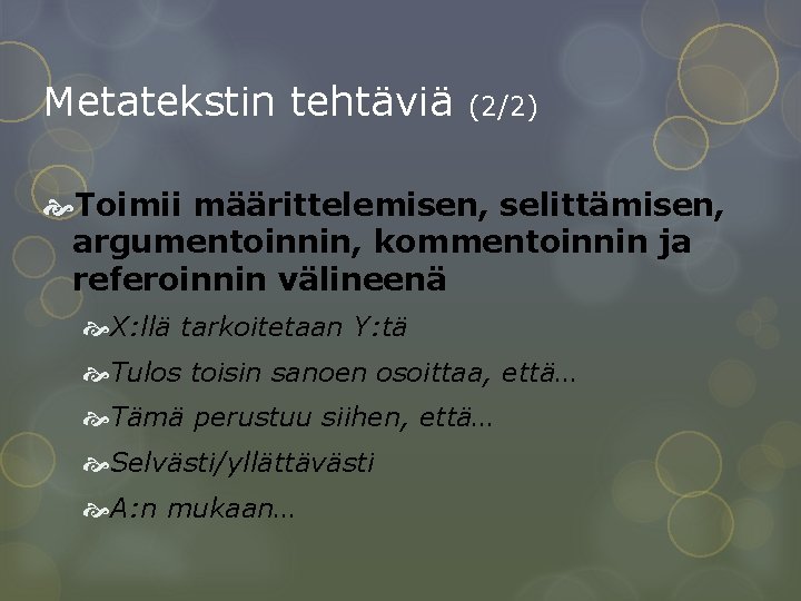 Metatekstin tehtäviä (2/2) Toimii määrittelemisen, selittämisen, argumentoinnin, kommentoinnin ja referoinnin välineenä X: llä tarkoitetaan