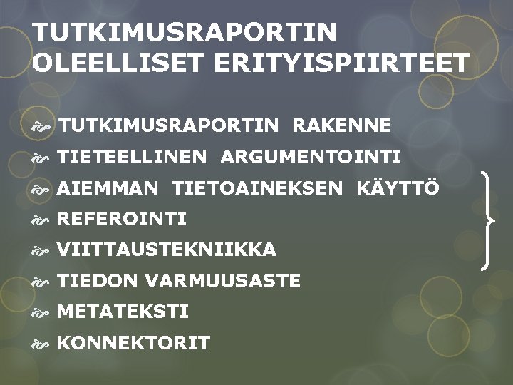 TUTKIMUSRAPORTIN OLEELLISET ERITYISPIIRTEET TUTKIMUSRAPORTIN RAKENNE TIETEELLINEN ARGUMENTOINTI AIEMMAN TIETOAINEKSEN KÄYTTÖ REFEROINTI VIITTAUSTEKNIIKKA TIEDON VARMUUSASTE