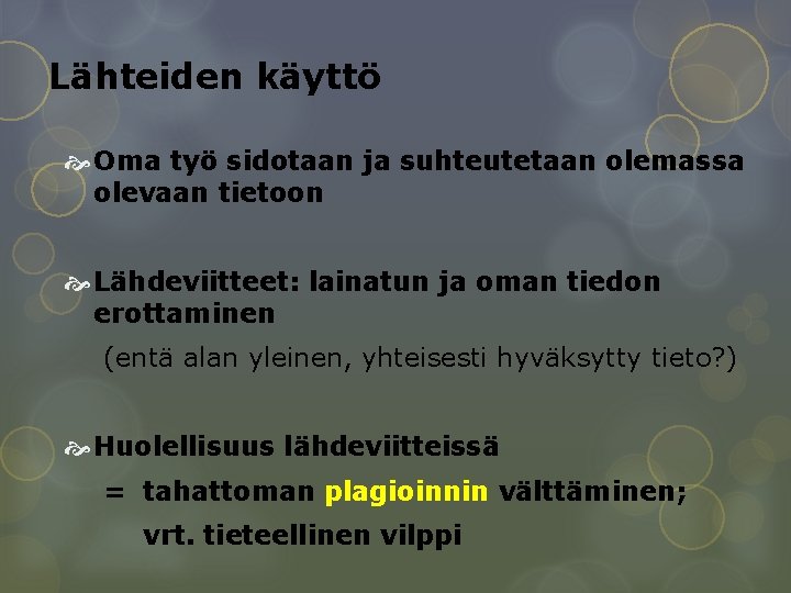 Lähteiden käyttö Oma työ sidotaan ja suhteutetaan olemassa olevaan tietoon Lähdeviitteet: lainatun ja oman Lähteiden käyttö Oma työ sidotaan ja suhteutetaan olemassa olevaan tietoon Lähdeviitteet: lainatun ja oman