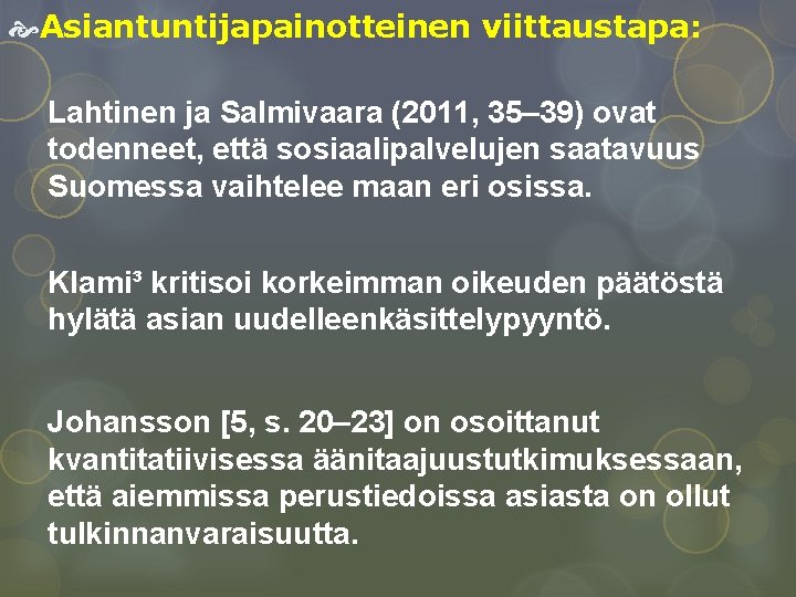  Asiantuntijapainotteinen viittaustapa: Lahtinen ja Salmivaara (2011, 35– 39) ovat todenneet, että sosiaalipalvelujen saatavuus