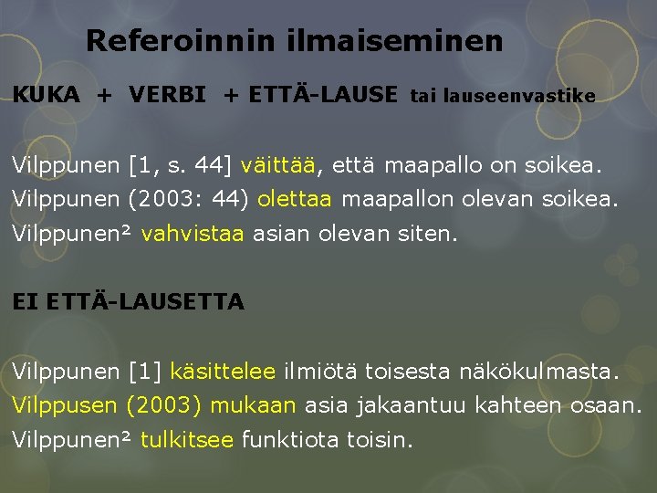 Referoinnin ilmaiseminen KUKA + VERBI + ETTÄ-LAUSE tai lauseenvastike Vilppunen [1, s. 44] väittää,