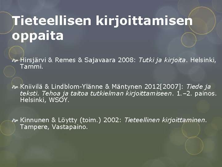 Tieteellisen kirjoittamisen oppaita Hirsjärvi & Remes & Sajavaara 2008: Tutki ja kirjoita. Helsinki, Tammi.