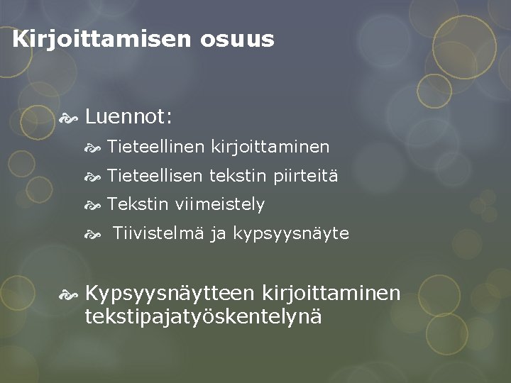 Kirjoittamisen osuus Luennot: Tieteellinen kirjoittaminen Tieteellisen tekstin piirteitä Tekstin viimeistely Tiivistelmä ja kypsyysnäyte Kypsyysnäytteen