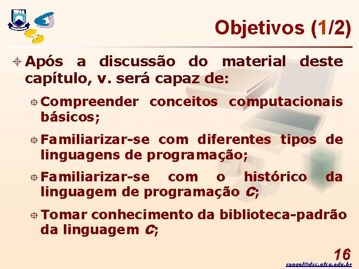 Objetivos (1/2) ± Após a discussão do material deste capítulo, v. será capaz de: