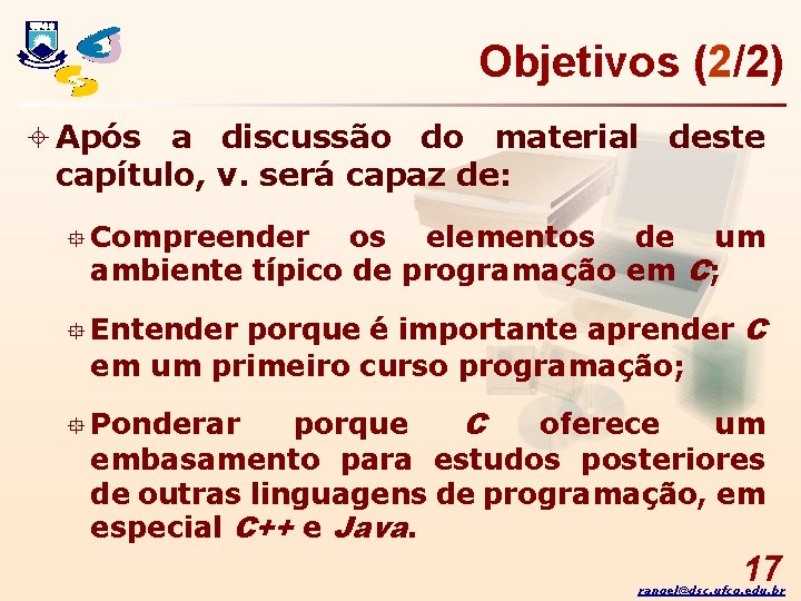 Objetivos (2/2) ± Após a discussão do material deste capítulo, v. será capaz de: