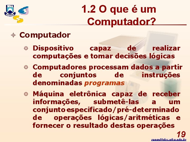 1. 2 O que é um Computador? ± Computador ° Dispositivo capaz de realizar