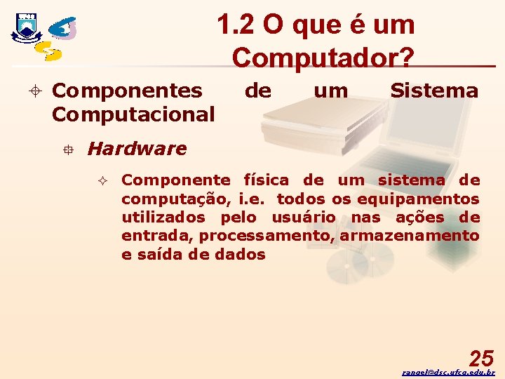 1. 2 O que é um Computador? ± Componentes Computacional ° de um Sistema