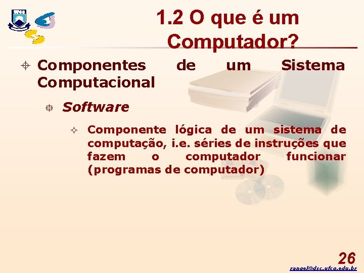 1. 2 O que é um Computador? ± Componentes Computacional ° de um Sistema