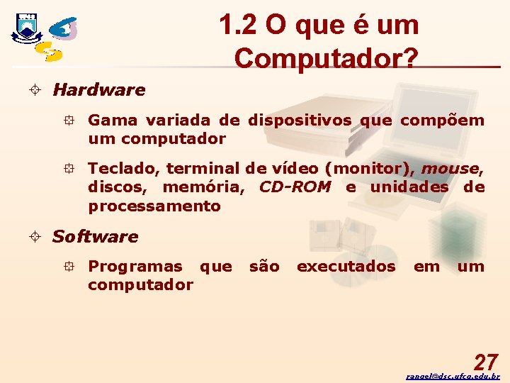 1. 2 O que é um Computador? ± Hardware ° Gama variada de dispositivos