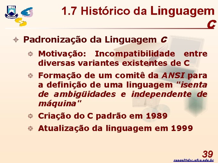 1. 7 Histórico da Linguagem C ± Padronização da Linguagem C ° Motivação: Incompatibilidade