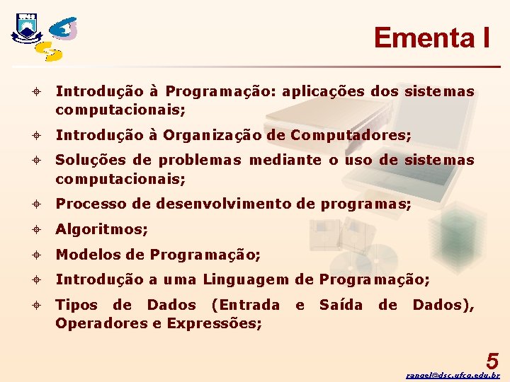 Ementa I ± Introdução à Programação: aplicações dos sistemas computacionais; ± Introdução à Organização