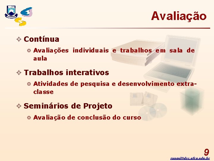 Avaliação ± Contínua ° Avaliações individuais e trabalhos em sala de aula ± Trabalhos