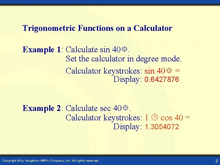 Trigonometric Functions on a Calculator Example 1: Calculate sin 40. Set the calculator in