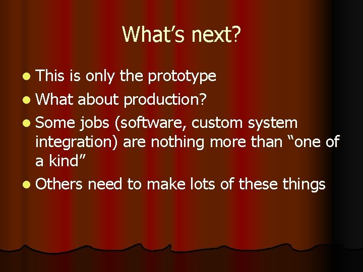What’s next? l This is only the prototype l What about production? l Some What’s next? l This is only the prototype l What about production? l Some