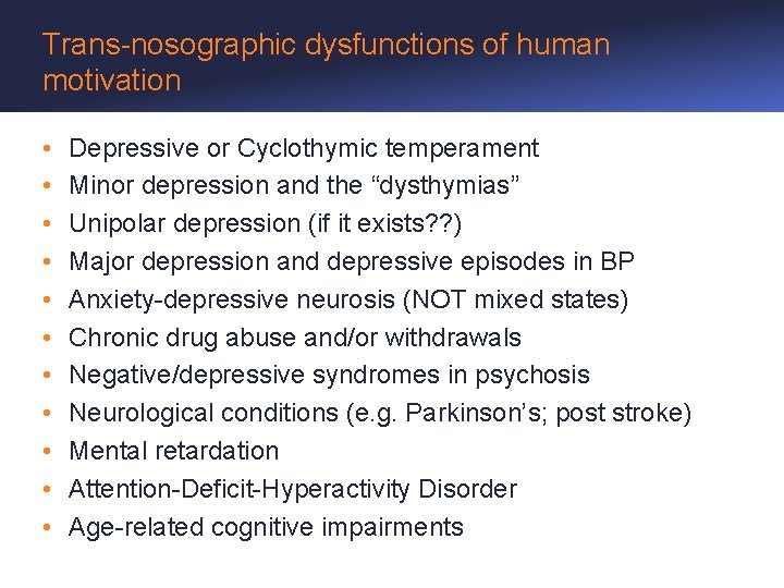 Trans-nosographic dysfunctions of human motivation • • • Depressive or Cyclothymic temperament Minor depression