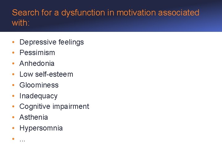 Search for a dysfunction in motivation associated with: • • • Depressive feelings Pessimism